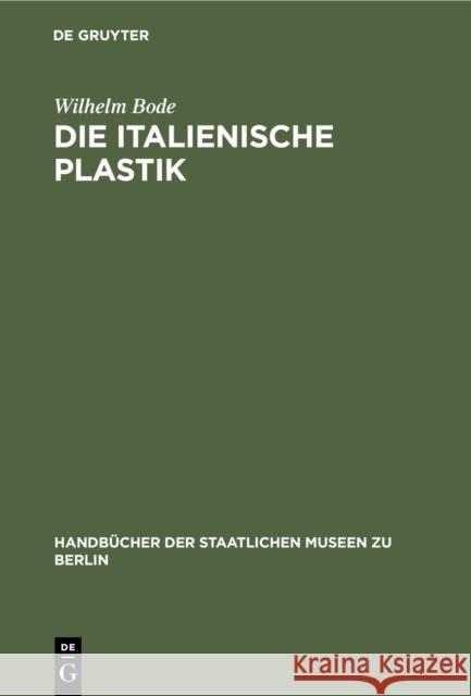 Die italienische Plastik Bode, Wilhelm 9783110989939 De Gruyter - książka