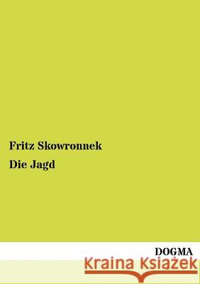 Die Jagd Skowronnek, Fritz 9783954544967 Dogma - książka