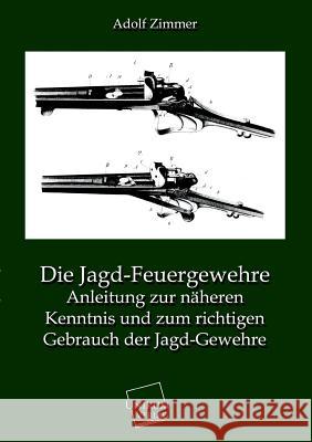 Die Jagd-Feuergewehre Zimmer, Adolf 9783845723945 UNIKUM - książka