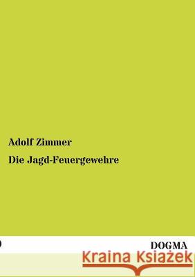 Die Jagd-Feuergewehre Adolf Zimmer 9783955070823 Dogma - książka