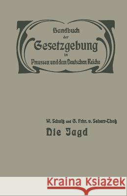 Die Jagd: Jagdrecht -- Jagdpolizei -- Wildschaden -- Jagdschuß Schultz, W. 9783642938320 Springer - książka