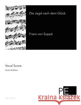 Die Jagd nach dem Glück Suppe, Franz Von 9781512097320 Createspace - książka