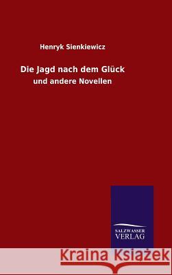 Die Jagd nach dem Glück Sienkiewicz, Henryk 9783846073339 Salzwasser-Verlag Gmbh - książka