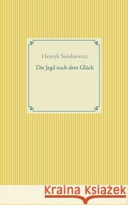 Die Jagd nach dem Glück und andere Novellen Henryk Sienkiewicz 9783754325124 Books on Demand - książka