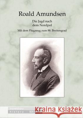 Die Jagd nach dem Nordpol: Mit dem Flugzeug zum 88. Breitengrad Amundsen, Roald 9783935959018 Sds AG - książka