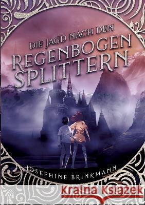 Die Jagd nach den Regenbogensplittern Josephine Brinkmann 9783756898688 Books on Demand - książka