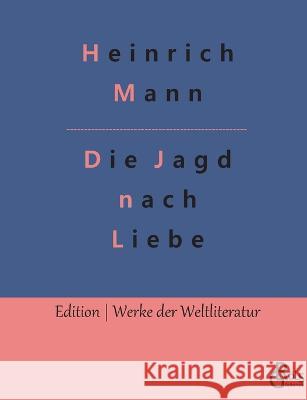 Die Jagd nach Liebe Redaktion Groels-Verlag Heinrich Mann  9783988288592 Grols Verlag - książka