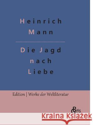 Die Jagd nach Liebe Redaktion Groels-Verlag Heinrich Mann  9783988289896 Grols Verlag - książka