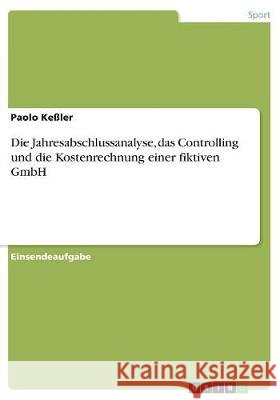 Die Jahresabschlussanalyse, das Controlling und die Kostenrechnung einer fiktiven GmbH Paolo Keler 9783668514522 Grin Verlag - książka