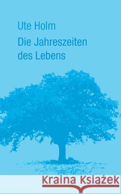 Die Jahreszeiten des Lebens Ute Holm 9783848269495 Books on Demand - książka