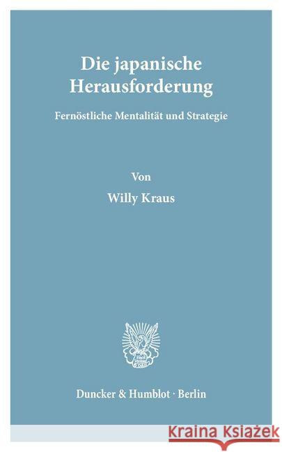 Die Japanische Herausforderung: Fernostliche Mentalitat Und Strategie Kraus, Willy 9783428052813 Duncker & Humblot - książka