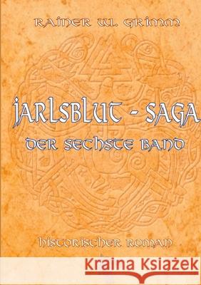 Die Jarlsblut - Saga: Der sechste Band Rainer W Grimm 9783754307113 Books on Demand - książka