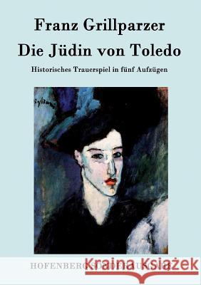 Die Jüdin von Toledo: Historisches Trauerspiel in fünf Aufzügen Franz Grillparzer 9783843075237 Hofenberg - książka