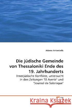 Die jüdische Gemeinde von Thessaloniki Ende des 19. Jahrhunderts : Innerjüdische Konflikte, untersucht in den Zeitungen 