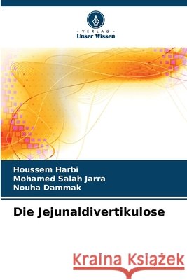 Die Jejunaldivertikulose Harbi, Houssem, Jarra, Mohamed Salah, Dammak, Nouha 9786209986208 Verlag Unser Wissen - książka