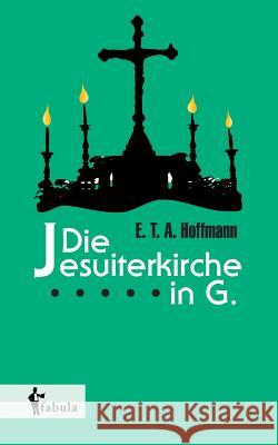 Die Jesuiterkirche in G. E T A Hoffmann   9783958551695 Fabula Verlag Hamburg - książka