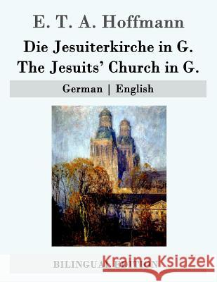 Die Jesuiterkirche in G. / The Jesuits' Church in G.: German - English E. T. a. Hoffmann John Oxenford 9781507683699 Createspace - książka