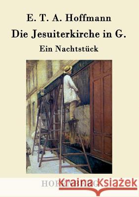 Die Jesuiterkirche in G.: Ein Nachtstück E T a Hoffmann 9783843038362 Hofenberg - książka