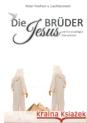 Die Jesusbrüder: und ihre unzähligen Inkarnationen Peter Freiherr Von Liechtenstein 9783748101680 Books on Demand - książka