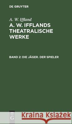 Die Jäger. Der Spieler A W Iffland 9783111066417 De Gruyter - książka
