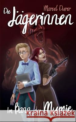Die Jägerinnen - Im Bann der Mumie Marcel Durer 9781543108217 Createspace Independent Publishing Platform - książka