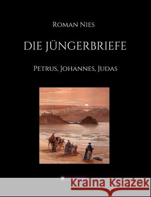 Die Jüngerbriefe: Petrus, Johannes, Judas Nies, Roman 9783347080874 Tredition Gmbh - książka