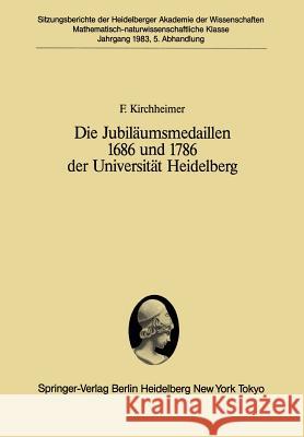 Die Jubiläumsmedaillen 1686 Und 1786 Der Universität Heidelberg: Ein Plädoyer Für Ein Forschungsprogramm Kirchheimer, F. 9783540129721 Springer - książka