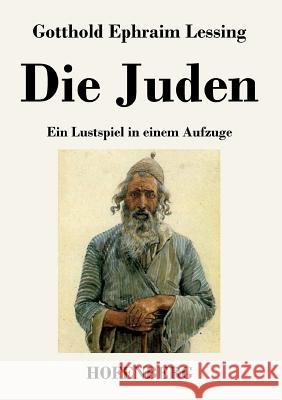 Die Juden : Ein Lustspiel in einem Aufzuge Gotthold Ephraim Lessing   9783843036344 Hofenberg - książka