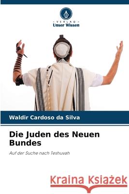 Die Juden des Neuen Bundes Cardoso da Silva, Waldir 9786202417433 Verlag Unser Wissen - książka
