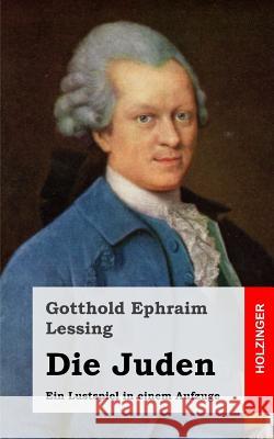 Die Juden: Ein Lustspiel in einem Aufzuge Lessing, Gotthold Ephraim 9781482645033 Createspace - książka