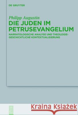 Die Juden Im Petrusevangelium: Narratologische Analyse Und Theologiegeschichtliche Kontextualisierung Augustin, Philipp 9783110405729 De Gruyter - książka