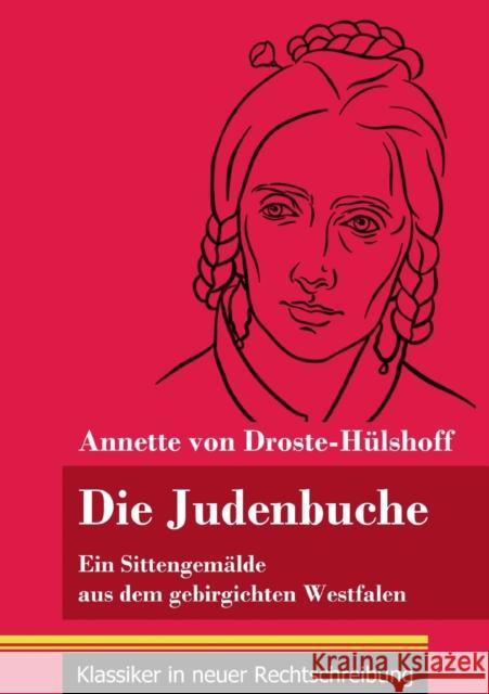 Die Judenbuche: Ein Sittengemalde aus dem gebirgichten Westfalen (Band 133, Klassiker in neuer Rechtschreibung) Annette Von Droste-Hulshoff 9783847851028 Henricus - Klassiker in Neuer Rechtschreibung - książka