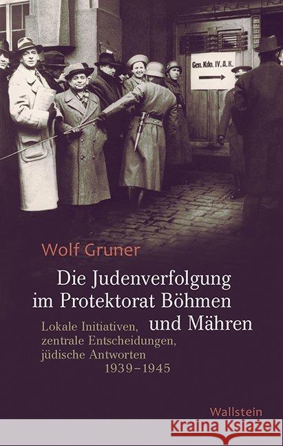 Die Judenverfolgung im Protektorat Böhmen und Mähren : Lokale Initiativen, zentrale Entscheidungen, jüdische Antworten 1939-1945 Gruner, Wolf 9783835319103 Wallstein - książka