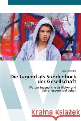 Die Jugend als Sündenbock der Gesellschaft Wudke, Jessica 9786136358857 AV Akademikerverlag - książka