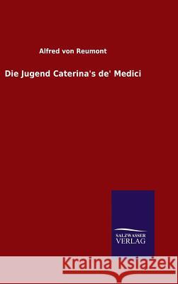 Die Jugend Caterina's de' Medici Alfred Von Reumont 9783846070529 Salzwasser-Verlag Gmbh - książka