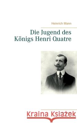 Die Jugend des Königs Henri Quatre Heinrich Mann 9783753479576 Books on Demand - książka
