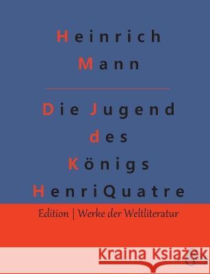 Die Jugend des Koenigs Henri Quatre Redaktion Groels-Verlag Heinrich Mann  9783988288707 Grols Verlag - książka