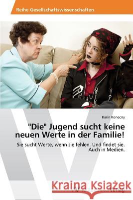 Die Jugend Sucht Keine Neuen Werte in Der Familie! Konecny Karin 9783639485479 AV Akademikerverlag - książka
