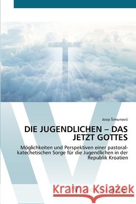 Die Jugendlichen - Das Jetzt Gottes Josip Simunovic 9786200672674 AV Akademikerverlag - książka