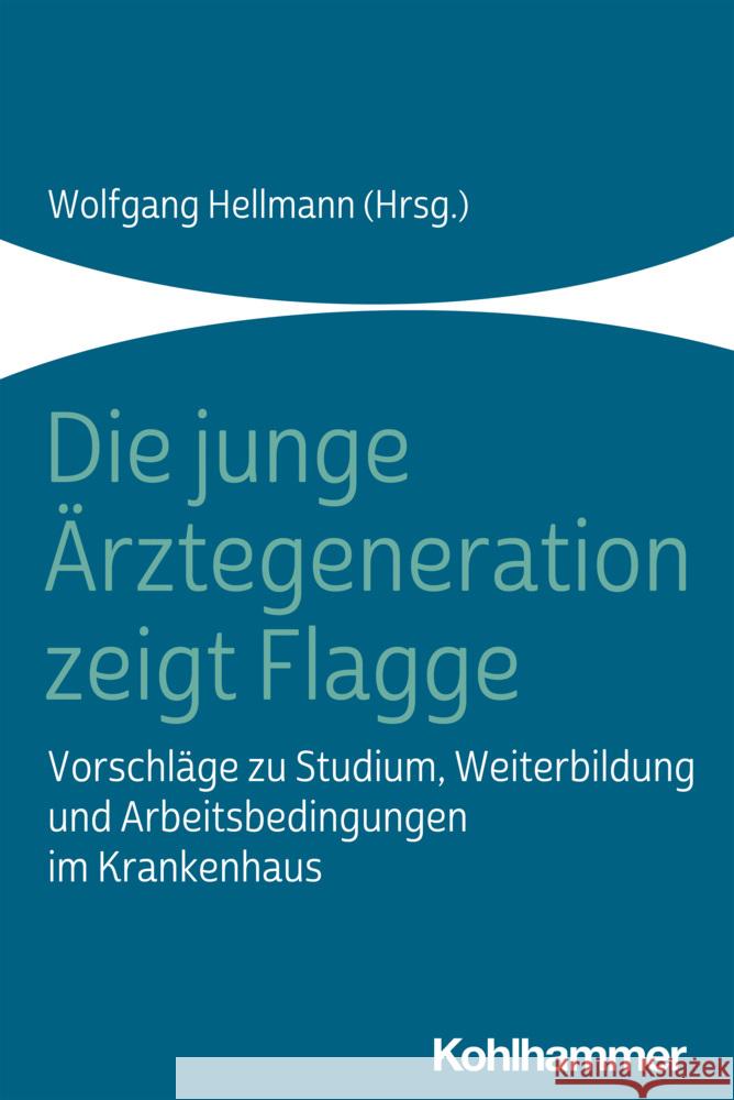 Die Junge Arztegeneration Zeigt Flagge: Vorschlage Zu Studium, Weiterbildung Und Arbeitsbedingungen Im Krankenhaus Wolfgang Hellmann 9783170380325 Kohlhammer - książka