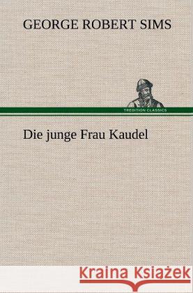 Die junge Frau Kaudel Sims, George Robert 9783847261704 TREDITION CLASSICS - książka