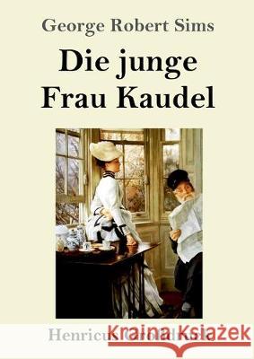 Die junge Frau Kaudel (Großdruck): Roman George Robert Sims 9783847839804 Henricus - książka