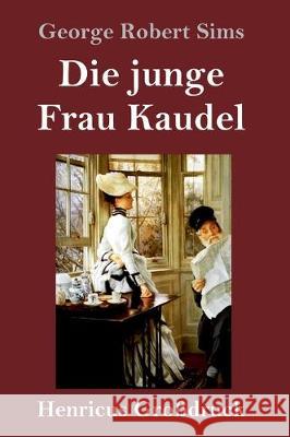 Die junge Frau Kaudel (Großdruck): Roman George Robert Sims 9783847839811 Henricus - książka