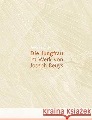 Die Jungfrau im Werk von Joseph Beuys Andrea Otte 9783837046588 Bod - książka