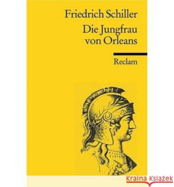 Die Jungfrau von Orleans : Eine romantische Tragödie Schiller, Friedrich von   9783150000472 Reclam, Ditzingen - książka