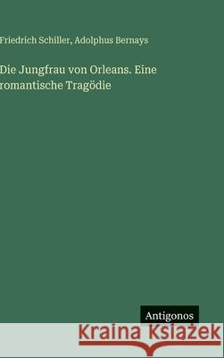 Die Jungfrau von Orleans. Eine romantische Trag?die Friedrich Schiller Adolphus Bernays 9783386161695 Antigonos Verlag - książka