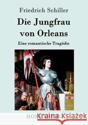 Die Jungfrau von Orleans: Eine romantische Tragödie Friedrich Schiller 9783843016704 Hofenberg - książka