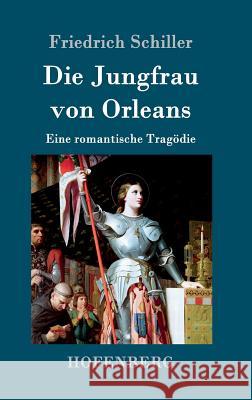 Die Jungfrau von Orleans: Eine romantische Tragödie Friedrich Schiller 9783843016711 Hofenberg - książka