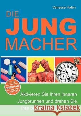 Die Jungmacher: Aktivieren Sie Ihren inneren Jungbrunnen und drehen Sie Ihre biologische Uhr zurück Vanessa Halen 9783839186442 Books on Demand - książka