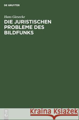 Die Juristischen Probleme Des Bildfunks Hans Giesecke 9783111089935 De Gruyter - książka